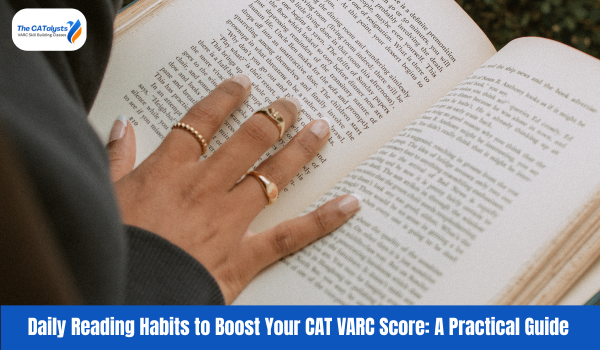 Daily Reading Habits to Boost Your CAT VARC Score: A Practical Guide- The Catalysts, CAT VARC preparation, CAT VARC strategy, VARC tips for CAT, how to improve VARC, CAT reading comprehension, CAT verbal ability tips, CAT vocabulary improvement,